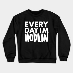 Everyday I'm Hodlin Crewneck Sweatshirt